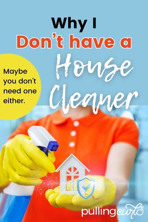 house cleaner / why I don't have a house cleaner