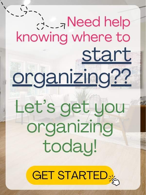 need help knowing where to sTART ORGANIZING? Let's get you organizing today! Get STarted