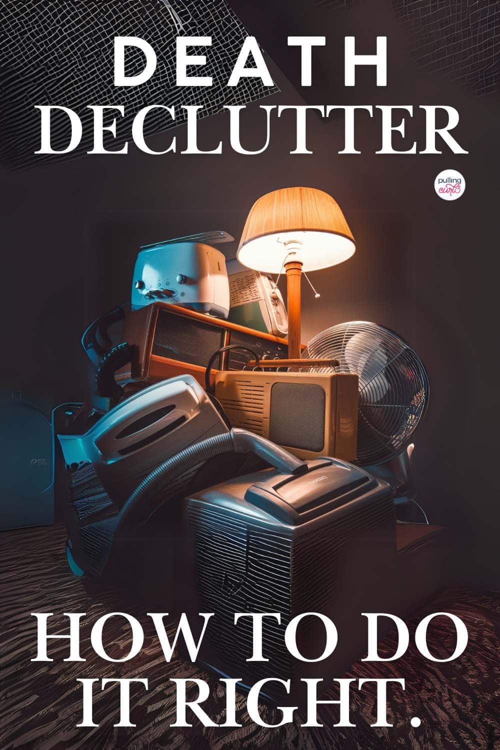 image of household items in a pile // death declutter -- how to do it right. via @pullingcurls